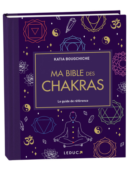 Ma bible des chakras : Le guide de référence 