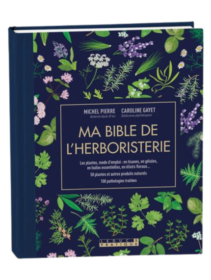 Ma Bible de l'Herboristerie - Michel Pierre et Caroline Gayet 