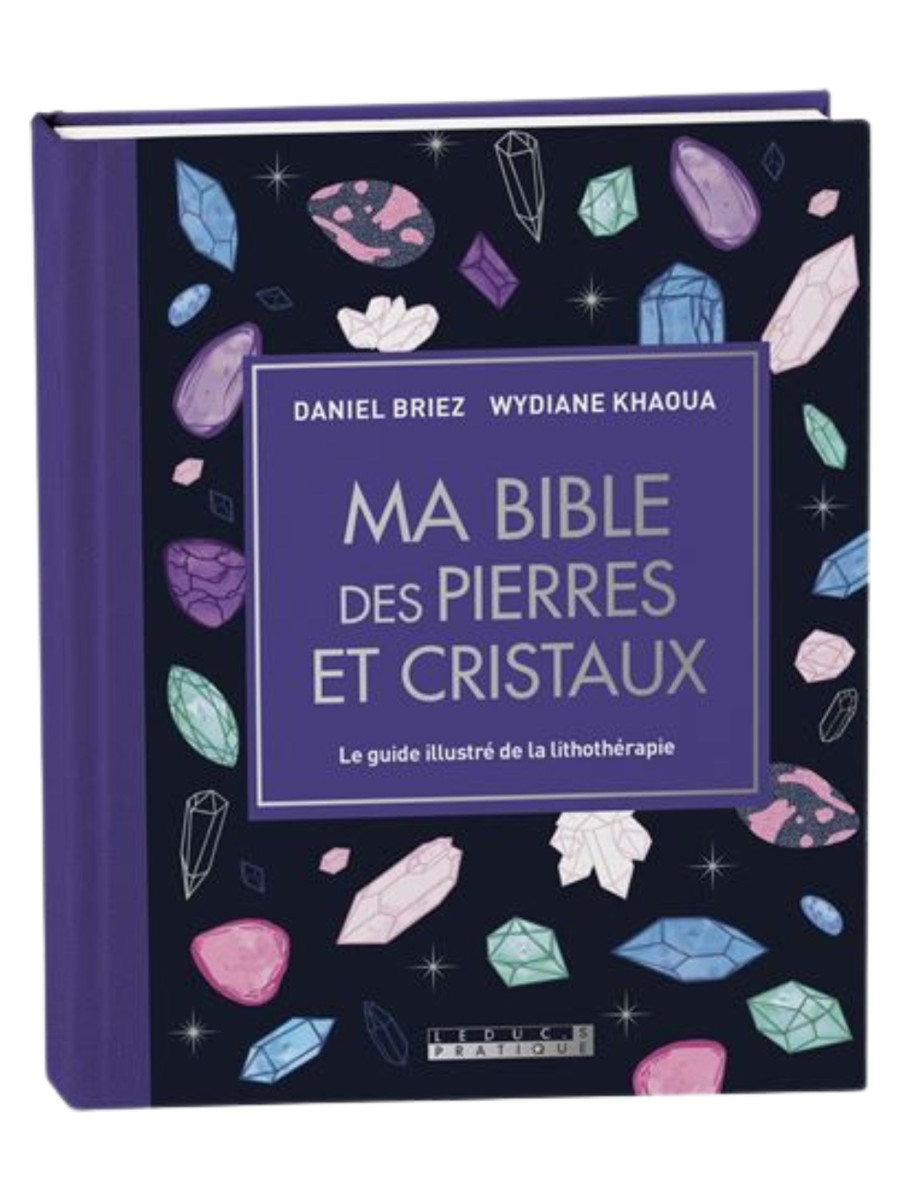 Ma Bible des Pierres et Cristaux - Daniel Briez et Wydiane Khaoua